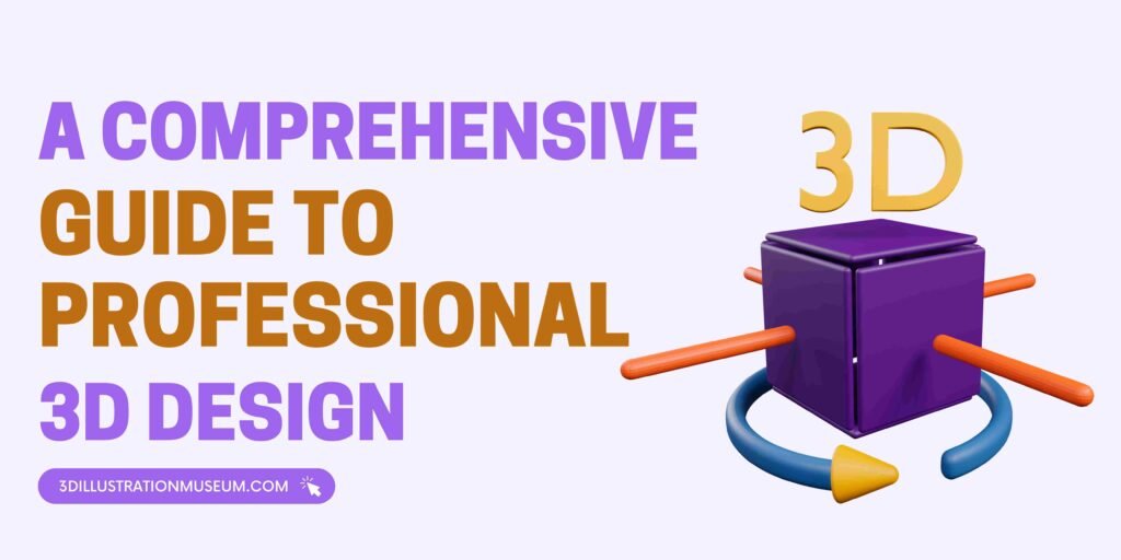 A Comprehensive Guide to Professional 3D Design